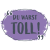 Du warst toll!