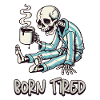 Born Tired – Tired Born Skeleton with Coffee
