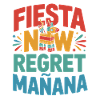 Fiesta now regret manana