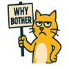 annoyed cartoon cat: why bother