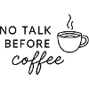 No Talk Before Coffee