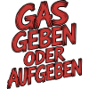 Gas geben oder Aufgeben