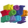 NOT YOUR BABE