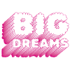 BIG DREAMS