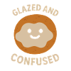 Glazed and Confused