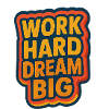 Work Hard – Dream Big