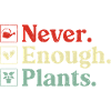 Never Enough Plants