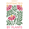 Easily Distracted By Plants