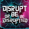 Disrupt or Be Disrupted