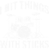 I Hit Things With Sticks