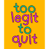 TooLegitToQuit