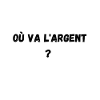 Où va l’argent ?