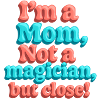 Magic Mom, Mother's Day Gift