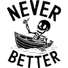 Never Better - Funny Skeleton Tshirt