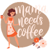 Mama needs coffee