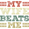 My wife beats me