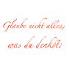 glaube nicht alles
