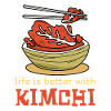 Life is better with kimchi