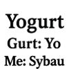 Yogurt: Gurt Yo, Me Sybau
