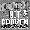 Neurodivergent Not Broken – Neurodiversity Pride