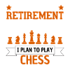 Funny Retirement Plan Chess Saying