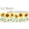 kill them with kindness
