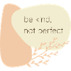 Be kind, not perfect