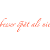 besser spät als nie