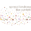 spread kindness like confetti