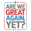 Are We Great Again, Yet?