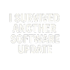 I Survived Another Software Update