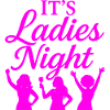 It is Ladies Night