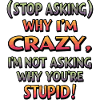 Stop asking why I'm crazy
