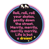 Roll, roll, roll your skates!