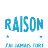 J'Ai Pas Toujours Raison Mais J'Ai Jamai Tort