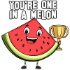 You're one in a melon !