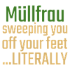 Müllfrau Sweeping you