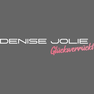 Denise Jolie - Glücksverrückt