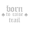 Born To Raise Trail