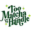 Too Matcha To Handle