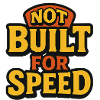 Not Built For Speed