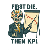 First Die, then KPI.