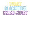 Today Is Another Fresh Start