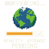 Buffering ... Reality Upgrade Pending