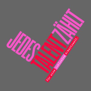 Jedes Talent zählt. Für eine inklusive Arbeitswelt