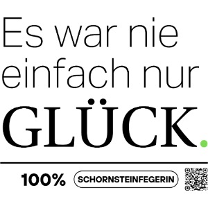 Es war nie einfach nur GLÜCK -Schornsteinfegerin-