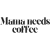 mama needs coffee