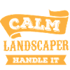 Keep Calm Landscaper Design