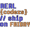 Real coders ship on Friday