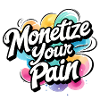 Montetize Your Pain